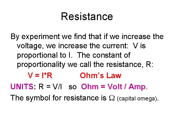 Resistance By experiment we find that if we increase the voltage, we increase the