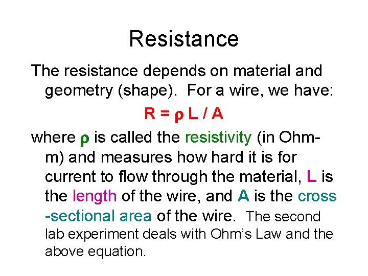 Resistance The resistance depends on material and geometry (shape). For a wire, we have: