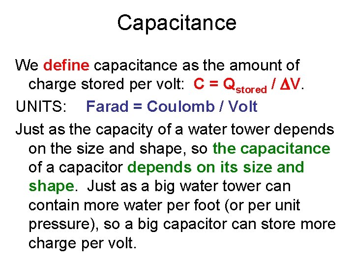Capacitance We define capacitance as the amount of charge stored per volt: C =