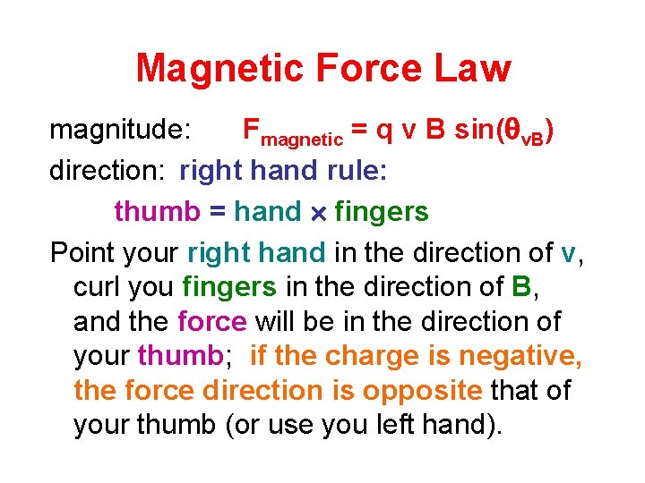 Magnetic Force Law magnitude: Fmagnetic = q v B sin( v. B) direction: right