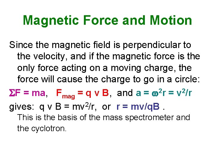 Magnetic Force and Motion Since the magnetic field is perpendicular to the velocity, and