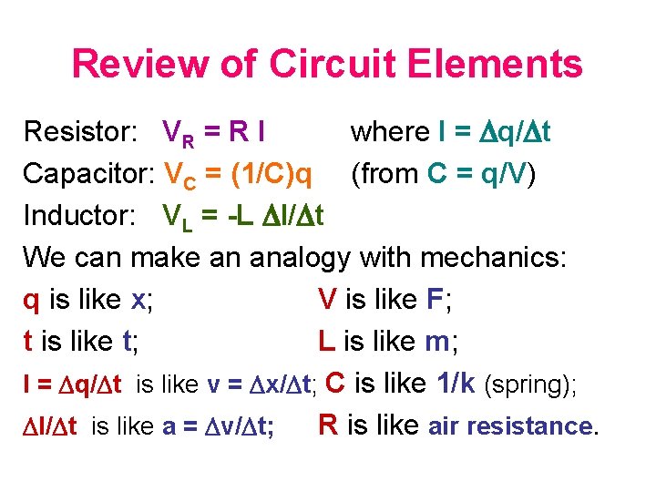 Review of Circuit Elements Resistor: VR = R I where I = q/ t