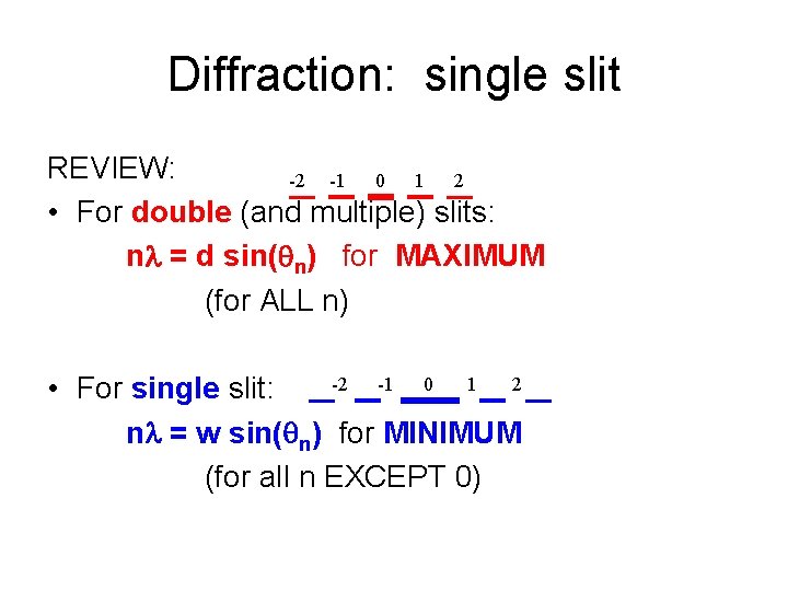 Diffraction: single slit REVIEW: -2 -1 0 1 2 • For double (and multiple)