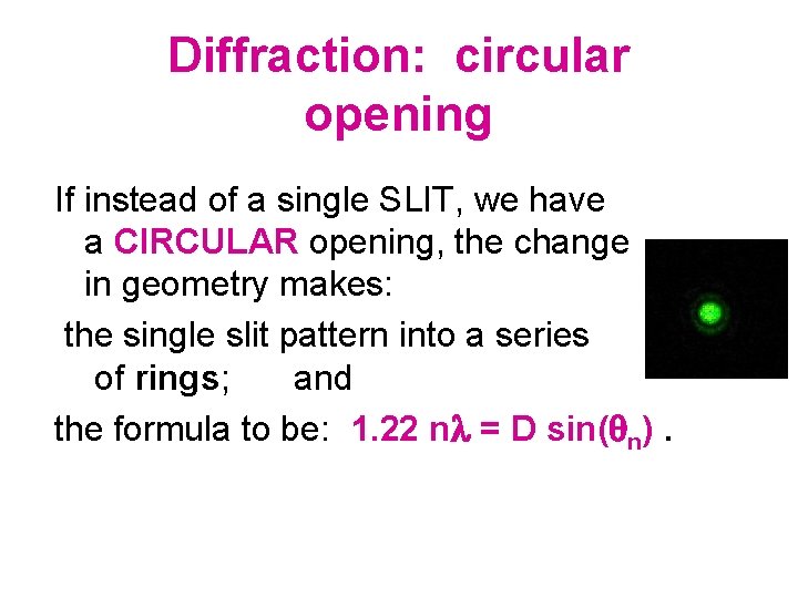 Diffraction: circular opening If instead of a single SLIT, we have a CIRCULAR opening,