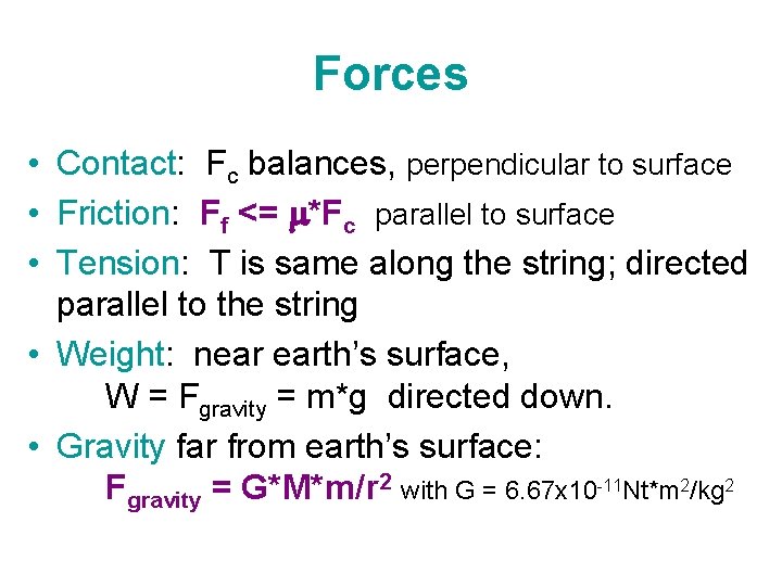Forces • Contact: Fc balances, perpendicular to surface • Friction: Ff <= m*Fc parallel