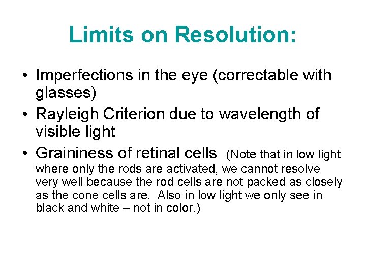 Limits on Resolution: • Imperfections in the eye (correctable with glasses) • Rayleigh Criterion