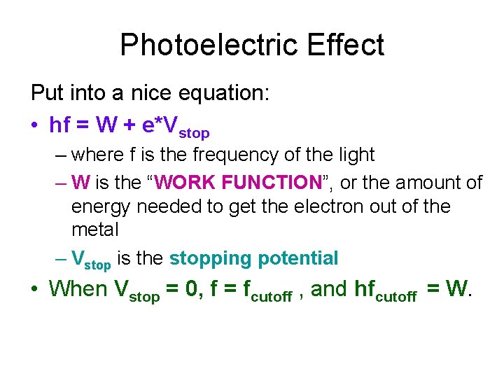 Photoelectric Effect Put into a nice equation: • hf = W + e*Vstop –