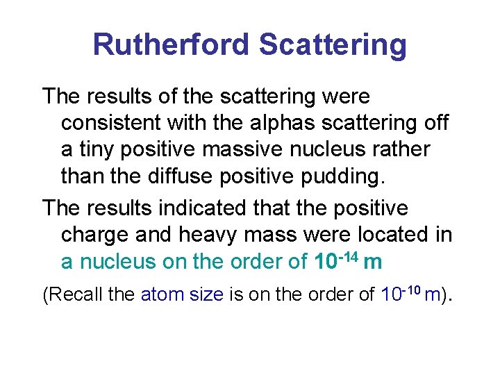 Rutherford Scattering The results of the scattering were consistent with the alphas scattering off