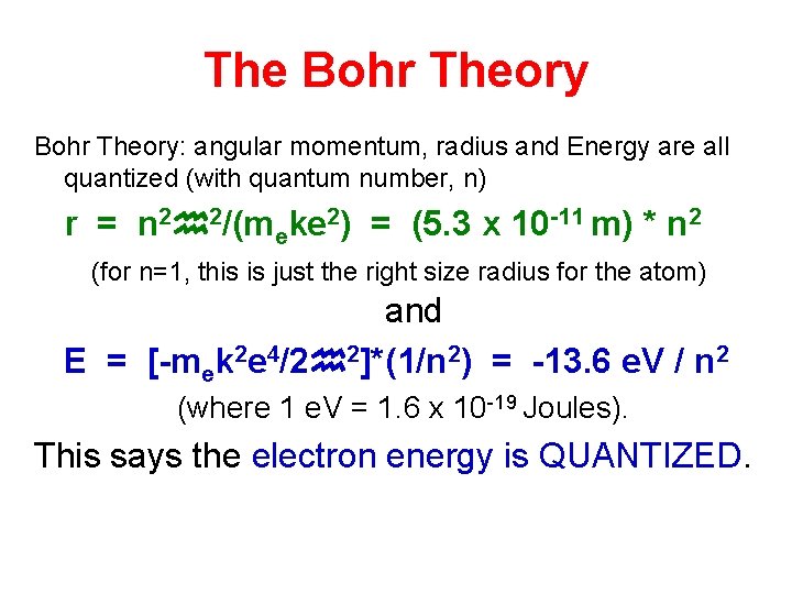 The Bohr Theory: angular momentum, radius and Energy are all quantized (with quantum number,