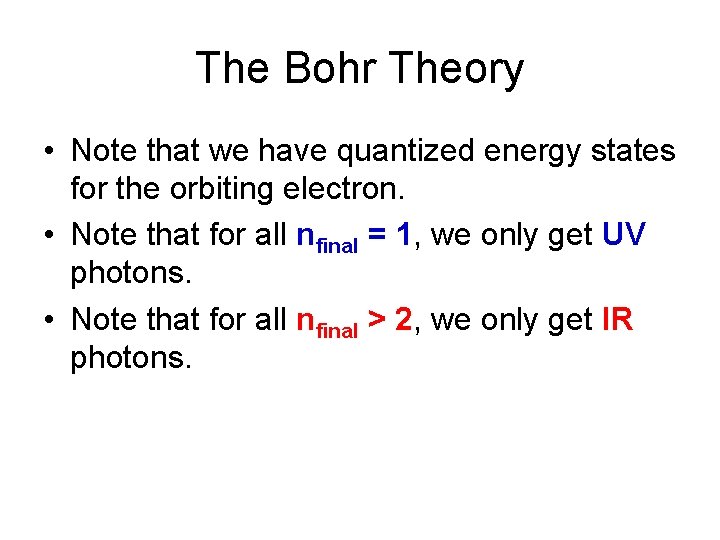 The Bohr Theory • Note that we have quantized energy states for the orbiting