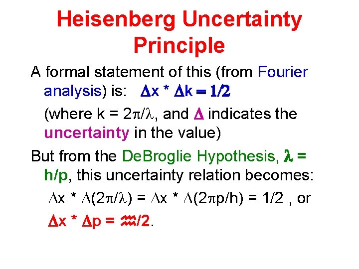 Heisenberg Uncertainty Principle A formal statement of this (from Fourier analysis) is: x *