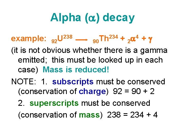 Alpha ( ) decay 234 + g example: 92 U 238 Th 90 2