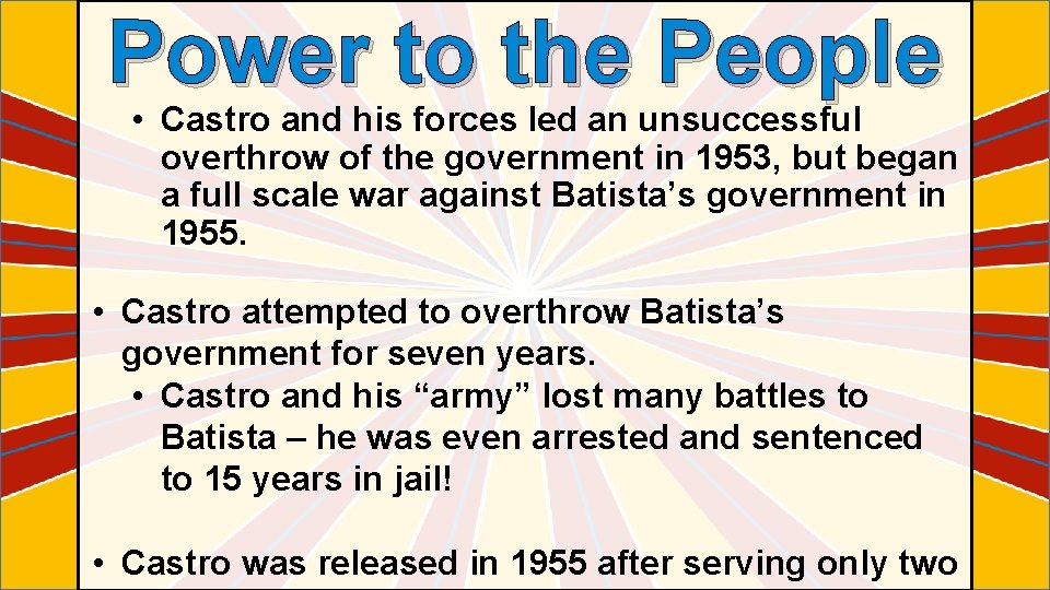 Power to the People • Castro and his forces led an unsuccessful overthrow of