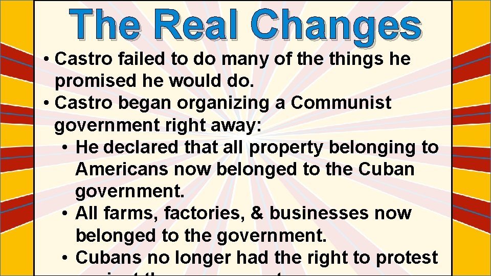 The Real Changes • Castro failed to do many of the things he promised