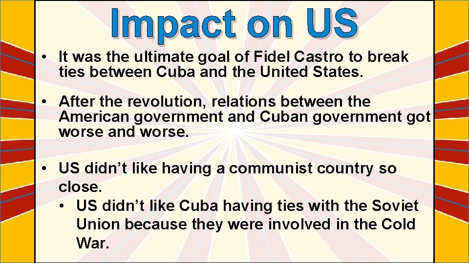 Impact on US • It was the ultimate goal of Fidel Castro to break