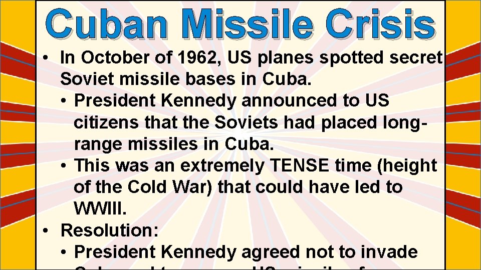 Cuban Missile Crisis • In October of 1962, US planes spotted secret Soviet missile