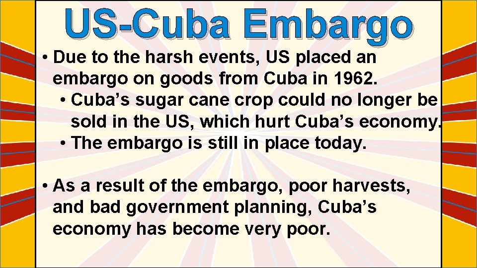 US-Cuba Embargo • Due to the harsh events, US placed an embargo on goods
