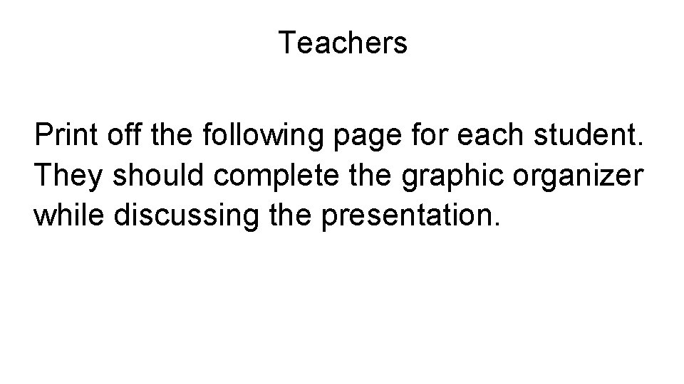 Teachers Print off the following page for each student. They should complete the graphic