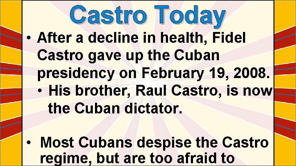 Castro Today • After a decline in health, Fidel Castro gave up the Cuban