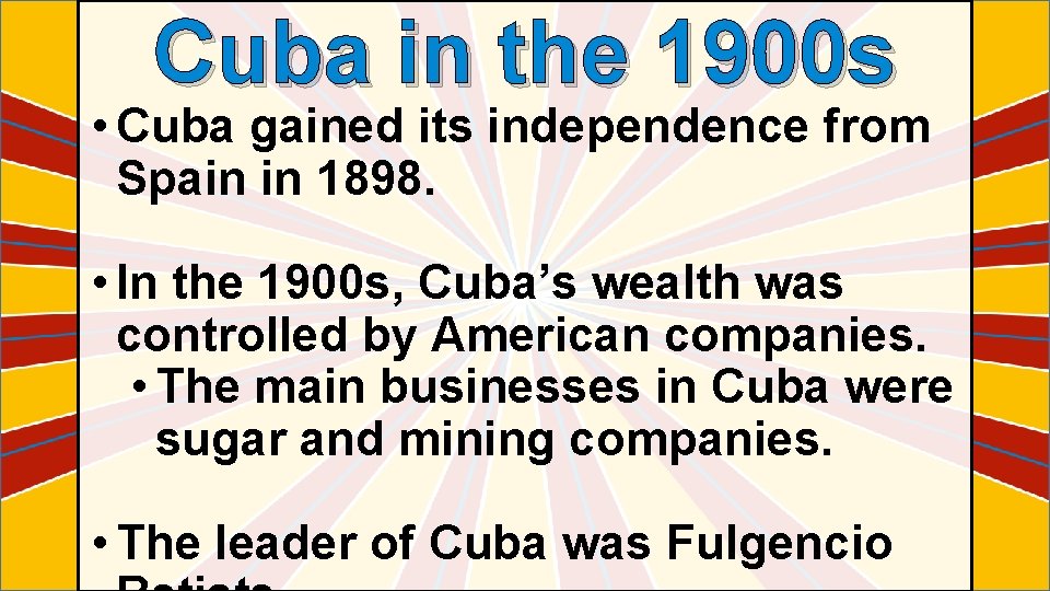 Cuba in the 1900 s • Cuba gained its independence from Spain in 1898.