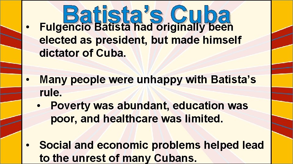  • Batista’s Cuba Fulgencio Batista had originally been elected as president, but made