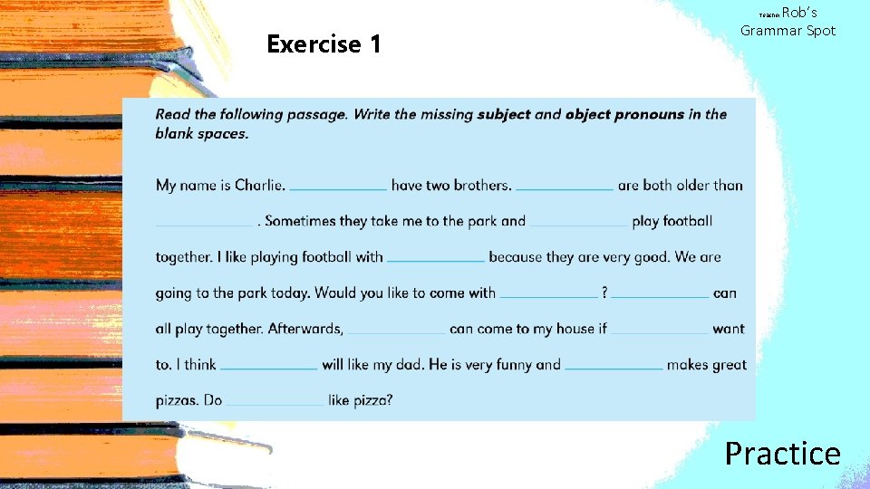 Rob’s Grammar Spot Teacher Exercise 1 Practice 