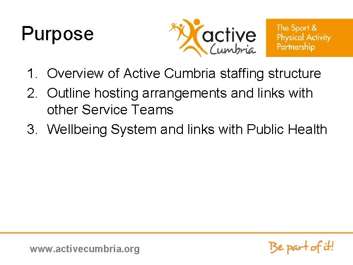 Purpose 1. Overview of Active Cumbria staffing structure 2. Outline hosting arrangements and links