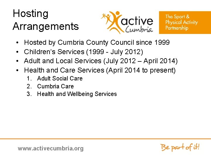 Hosting Arrangements • • Hosted by Cumbria County Council since 1999 Children’s Services (1999