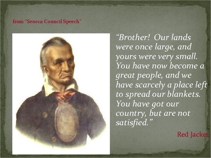 from “Seneca Council Speech” “Brother! Our lands were once large, and yours were very