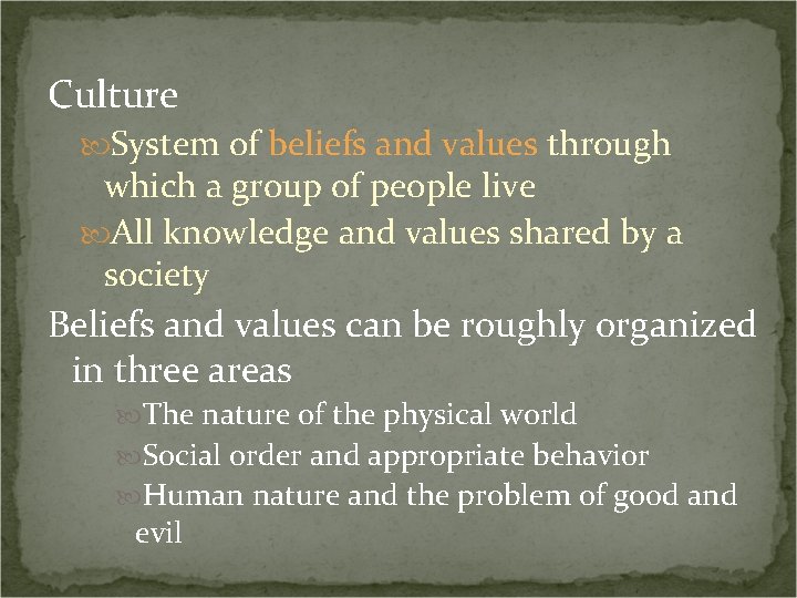Culture System of beliefs and values through which a group of people live All