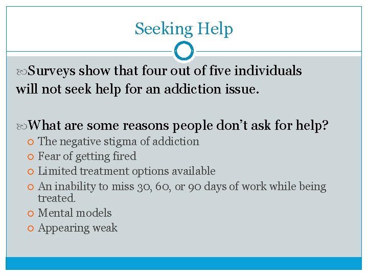 Seeking Help Surveys show that four out of five individuals will not seek help