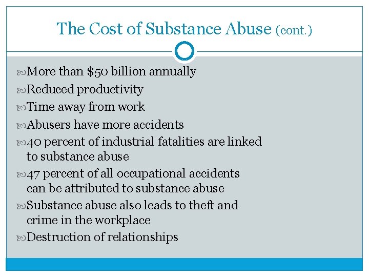 The Cost of Substance Abuse (cont. ) More than $50 billion annually Reduced productivity