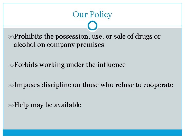 Our Policy Prohibits the possession, use, or sale of drugs or alcohol on company