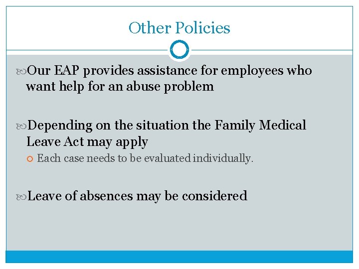 Other Policies Our EAP provides assistance for employees who want help for an abuse