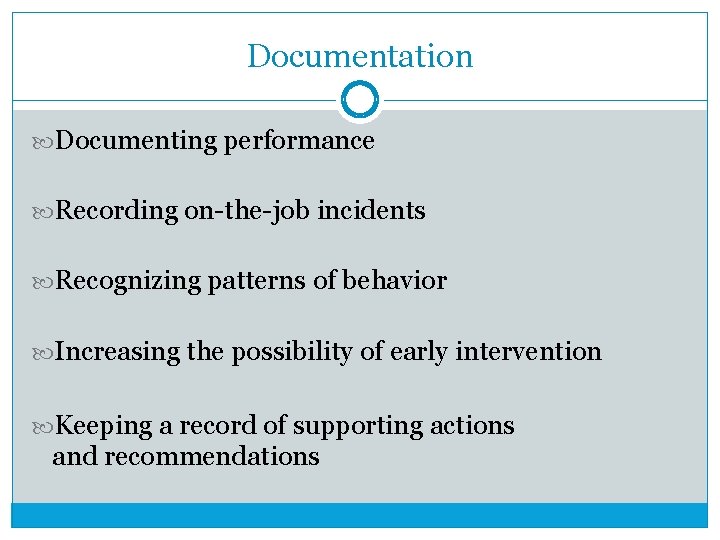 Documentation Documenting performance Recording on-the-job incidents Recognizing patterns of behavior Increasing the possibility of