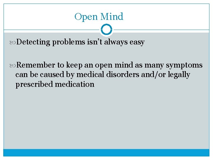 Open Mind Detecting problems isn’t always easy Remember to keep an open mind as