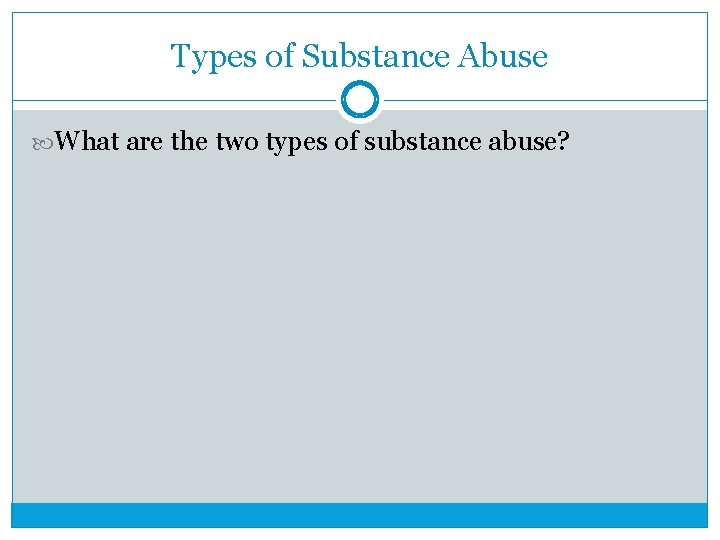 Types of Substance Abuse What are the two types of substance abuse? 