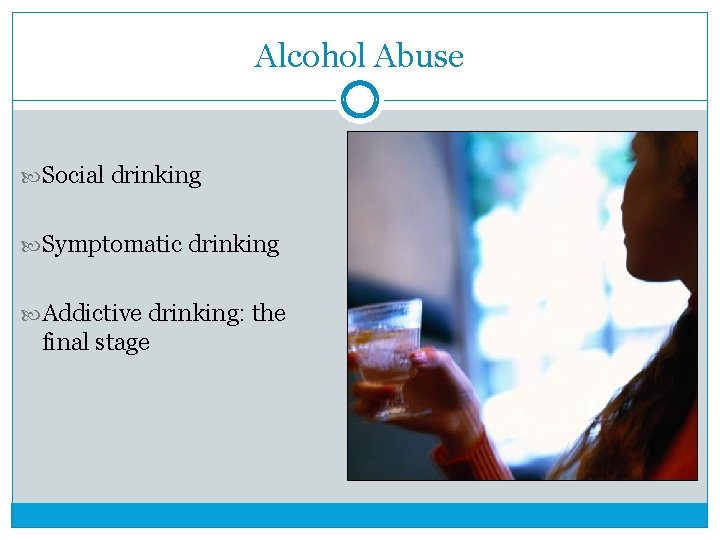 Alcohol Abuse Social drinking Symptomatic drinking Addictive drinking: the final stage 