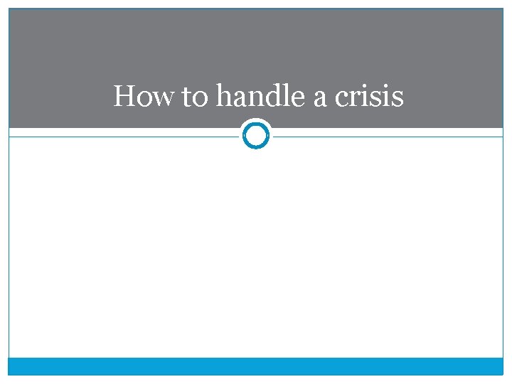 How to handle a crisis 