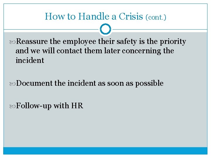 How to Handle a Crisis (cont. ) Reassure the employee their safety is the