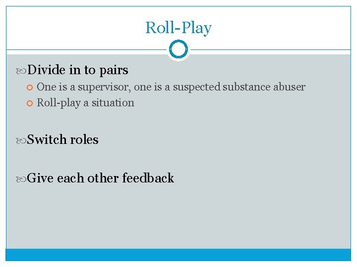 Roll-Play Divide in to pairs One is a supervisor, one is a suspected substance