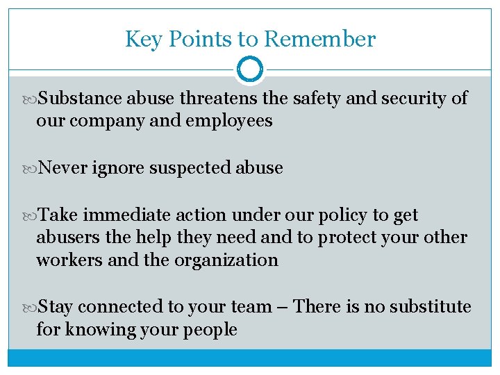 Key Points to Remember Substance abuse threatens the safety and security of our company