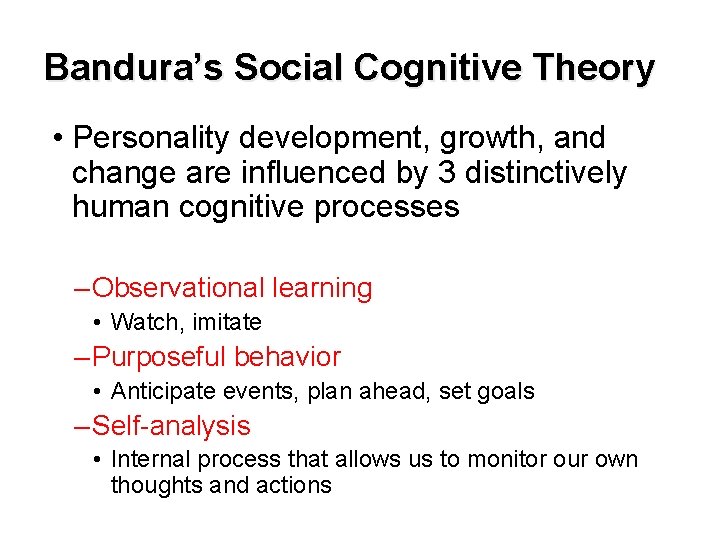 Bandura’s Social Cognitive Theory • Personality development, growth, and change are influenced by 3