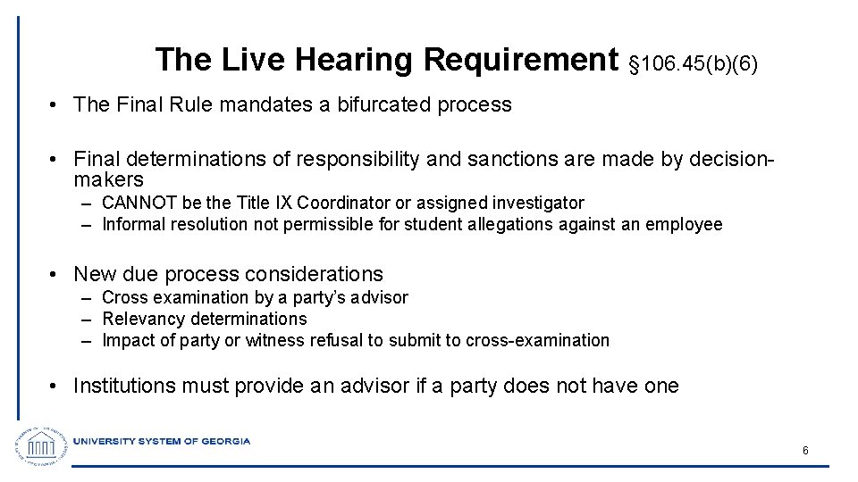 The Live Hearing Requirement § 106. 45(b)(6) • The Final Rule mandates a bifurcated