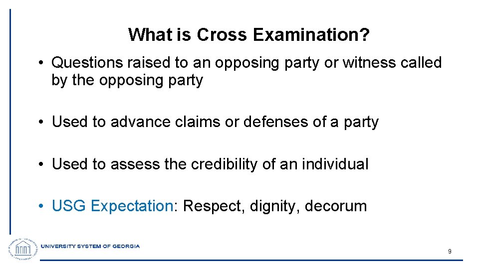 What is Cross Examination? • Questions raised to an opposing party or witness called