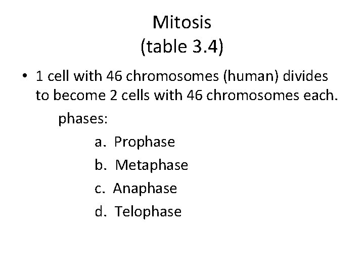 Mitosis (table 3. 4) • 1 cell with 46 chromosomes (human) divides to become