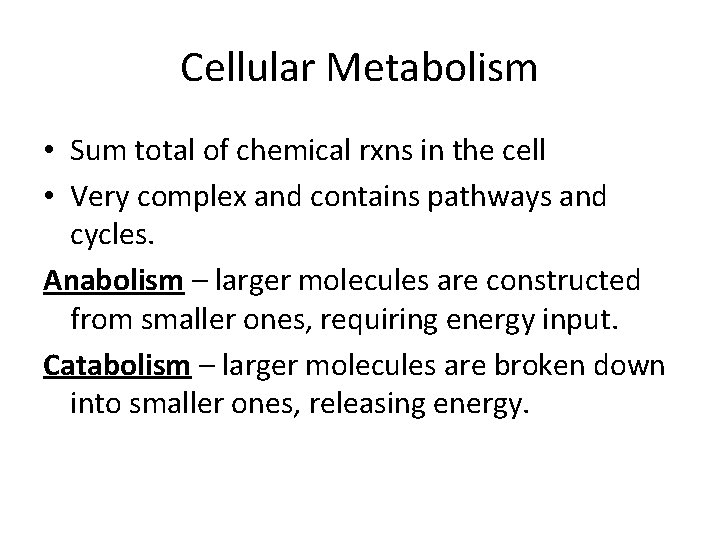 Cellular Metabolism • Sum total of chemical rxns in the cell • Very complex