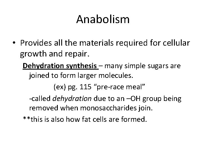 Anabolism • Provides all the materials required for cellular growth and repair. Dehydration synthesis