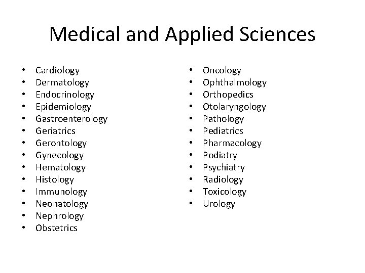 Medical and Applied Sciences • • • • Cardiology Dermatology Endocrinology Epidemiology Gastroenterology Geriatrics