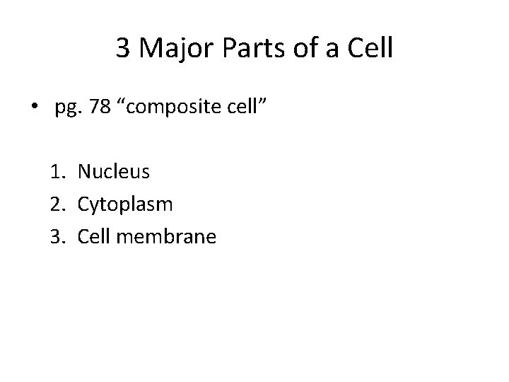3 Major Parts of a Cell • pg. 78 “composite cell” 1. Nucleus 2.